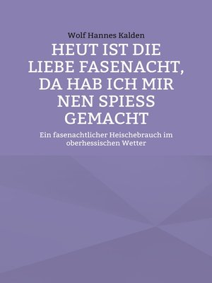 cover image of Heut ist die liebe Fasenacht, da hab ich mir nen Spieß gemacht